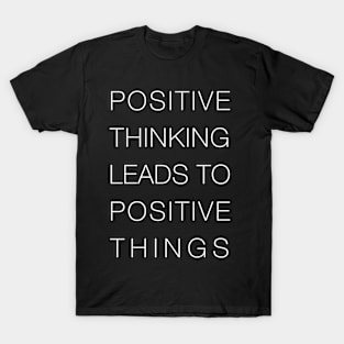 Positive Thinking Leads To Positive Things T-Shirt